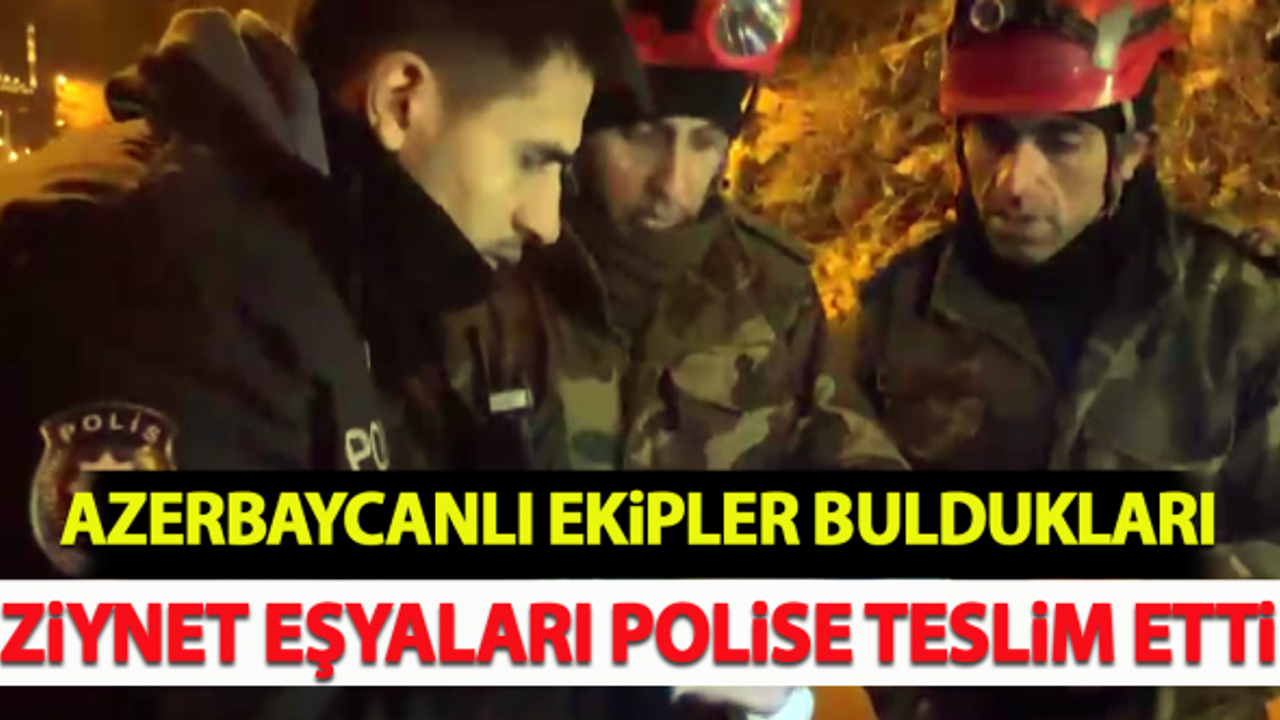 Azerbaycanlı ekipler buldukları ziynet eşyaları polise teslim etti!