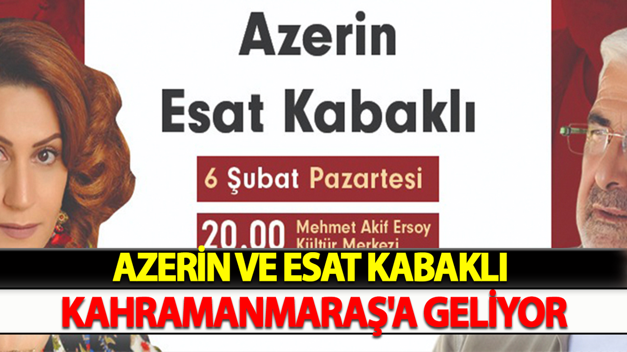 Azerin Ve Esat Kabaklı Kahramanmaraş'a Geliyor