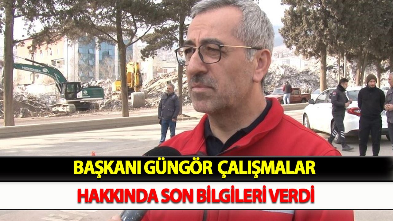 Başkanı Güngör, çalışmalar hakkında son bilgileri verdi