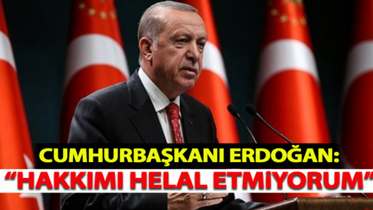 Cumhurbaşkanı Eroğan: "Hakkımı Helal Etmiyorum"