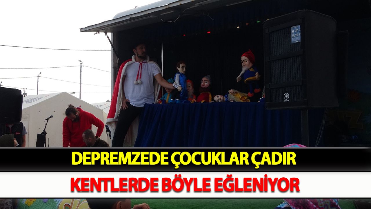 Depremzede çocuklar çadır kentlerde böyle eğleniyor