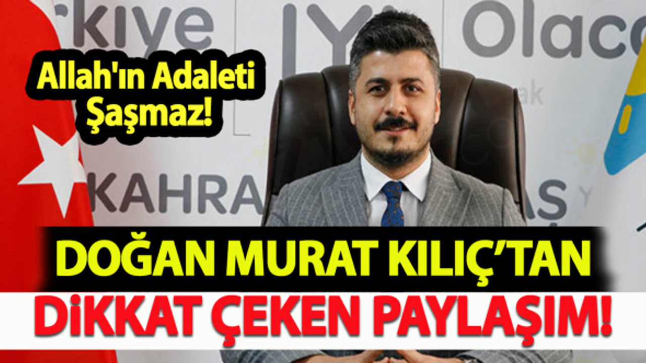 Doğan Murat Kılıç'tan Dikkat Çeken Paylaşım: Allah'ın Adaleti Şaşmaz!