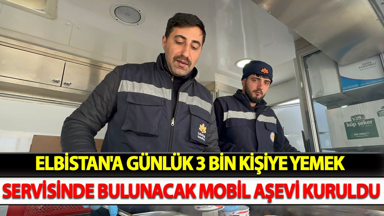 Elbistan'a günlük 3 bin kişiye yemek servisinde bulunacak mobil aşevi kuruldu