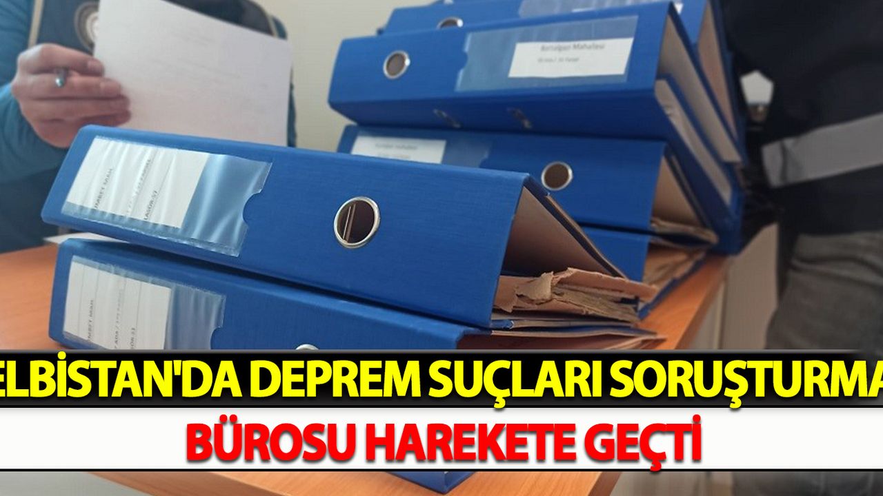 Elbistan'da Deprem Suçları Soruşturma Bürosu harekete geçti