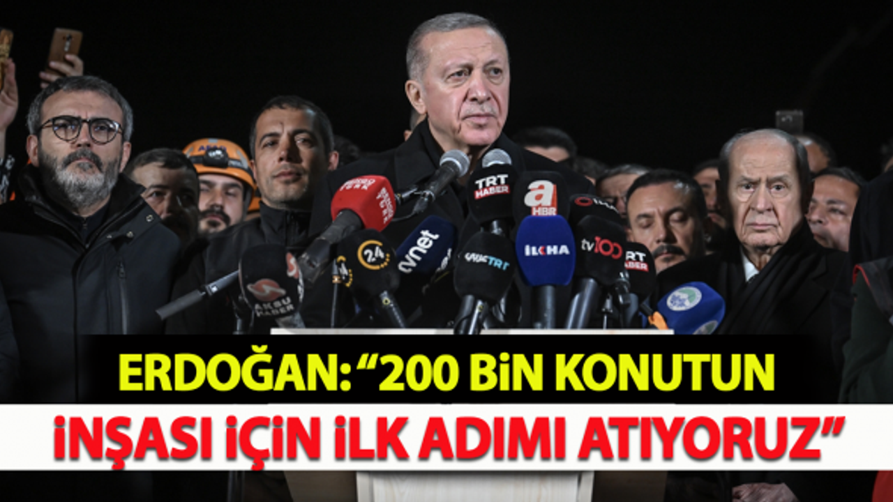 Erdoğan: "200 bin konutun inşası için ilk adımı atıyoruz"