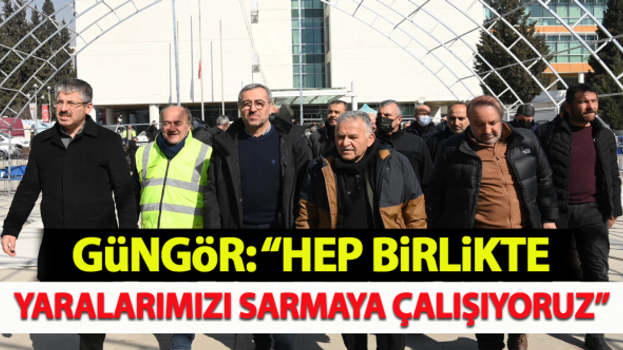 Güngör: "Hep birlikte yaralarımızı sarmaya çalışıyoruz"
