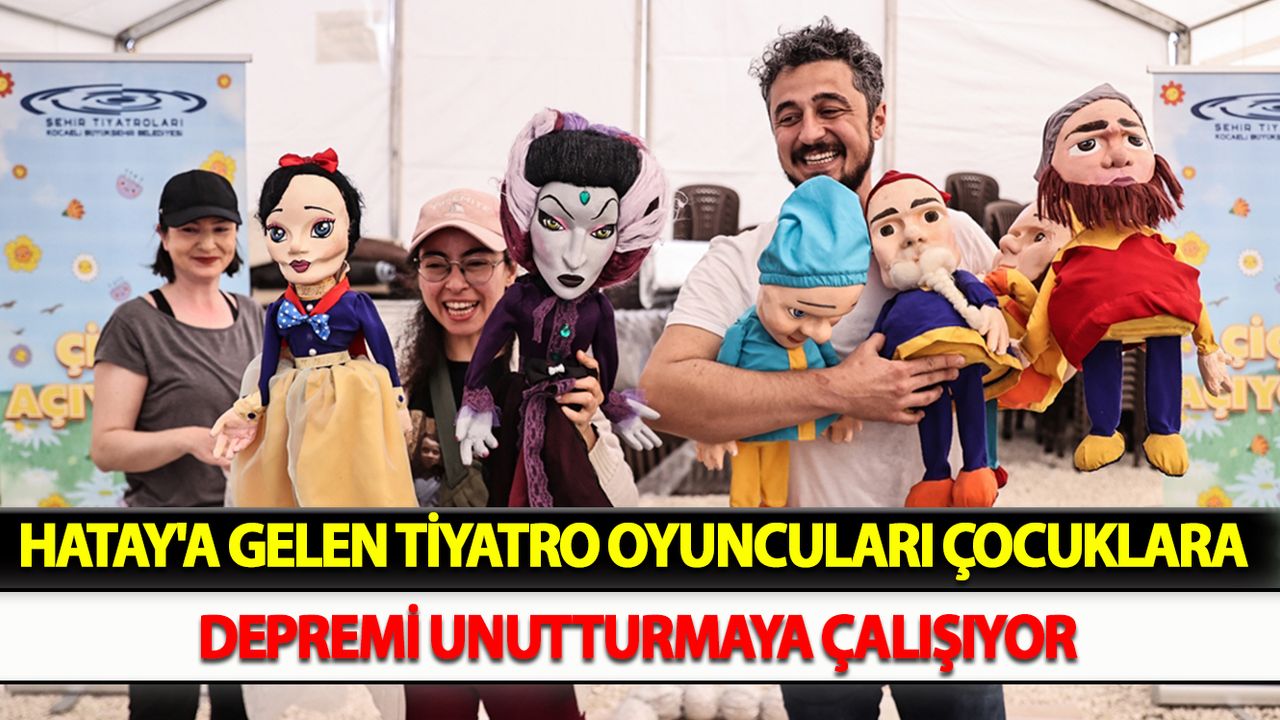 Hatay'a gelen tiyatro oyuncuları çocuklara depremi unutturmaya çalışıyor
