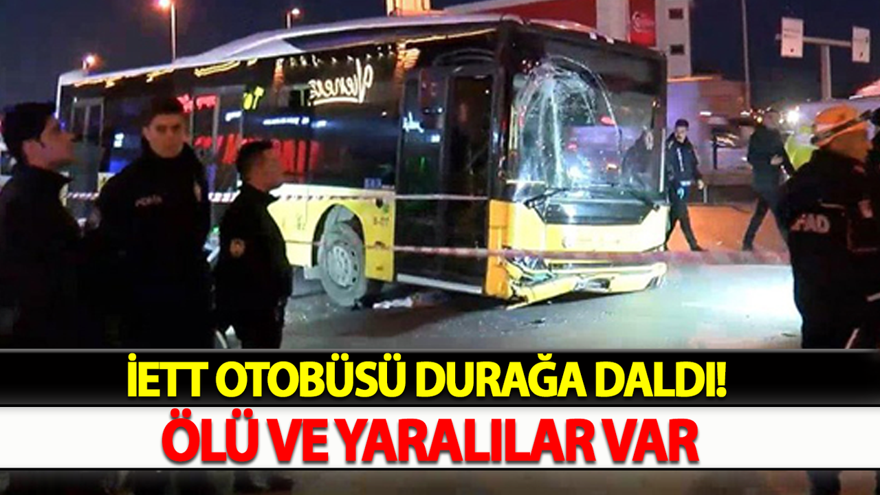İETT Otobüsü Durağa Daldı! Ölü Ve Yaralılar Var