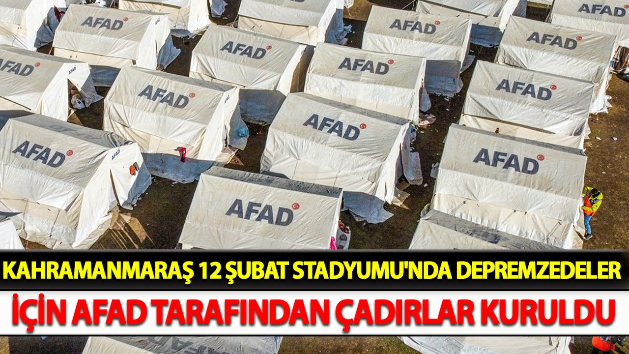 Kahramanmaraş 12 Şubat Stadyumu'nda depremzedeler için AFAD tarafından çadırlar kuruldu