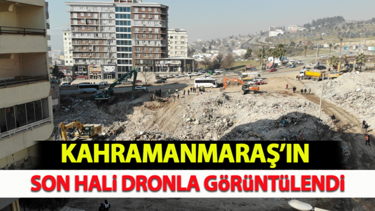 Kahramanmaraş'ın son hali dronla görüntülendi!