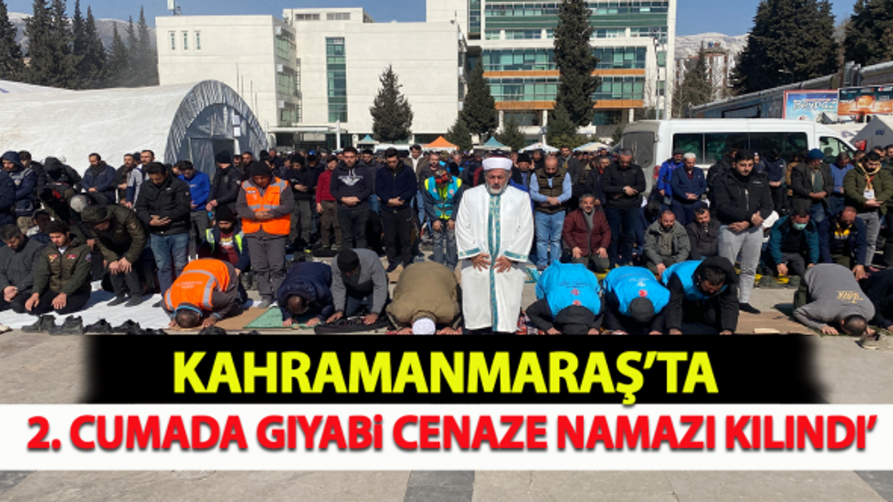 Kahramanmaraş'ta 2. cumada gıyabi cenaze namazı kılındı!