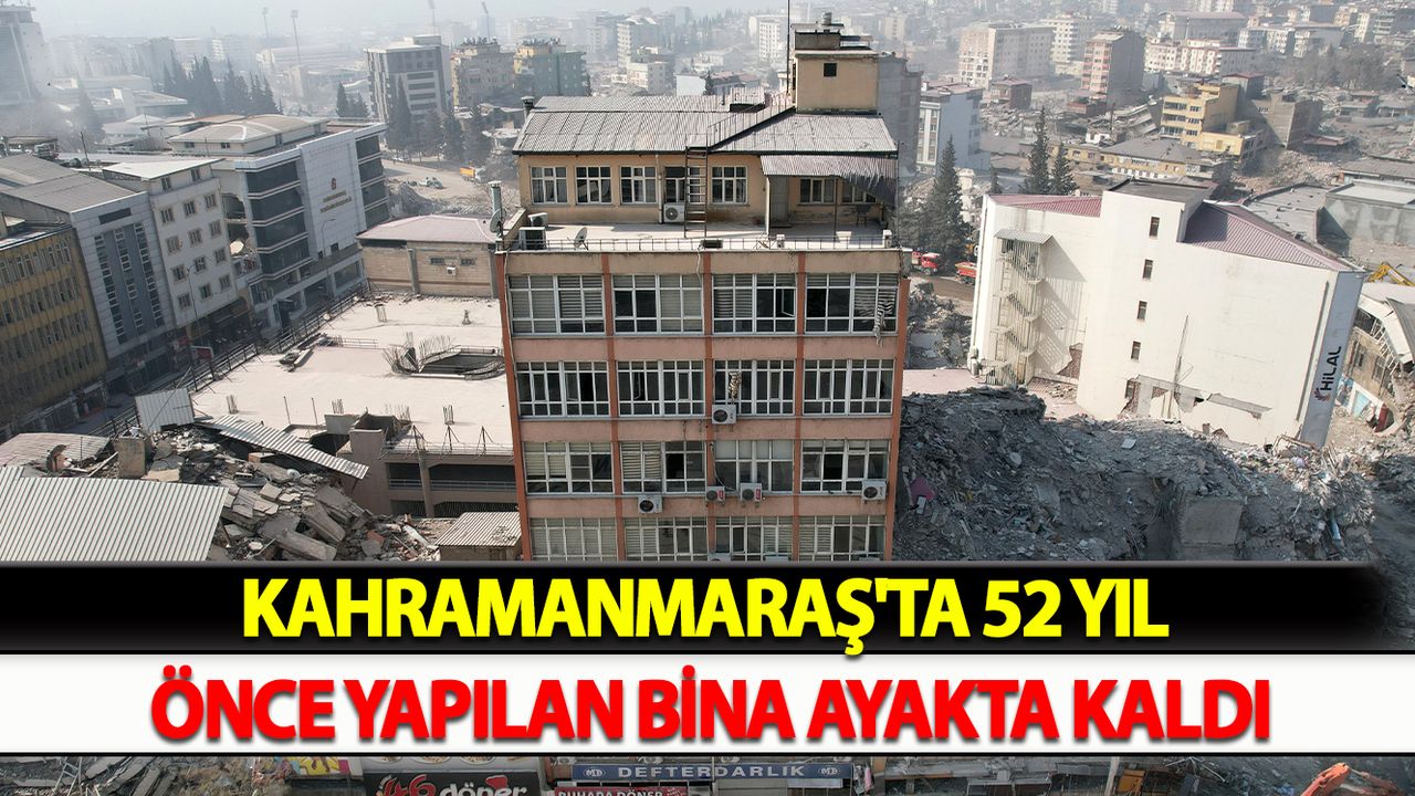 Kahramanmaraş'ta 52 yıl önce yapılan bina ayakta kaldı