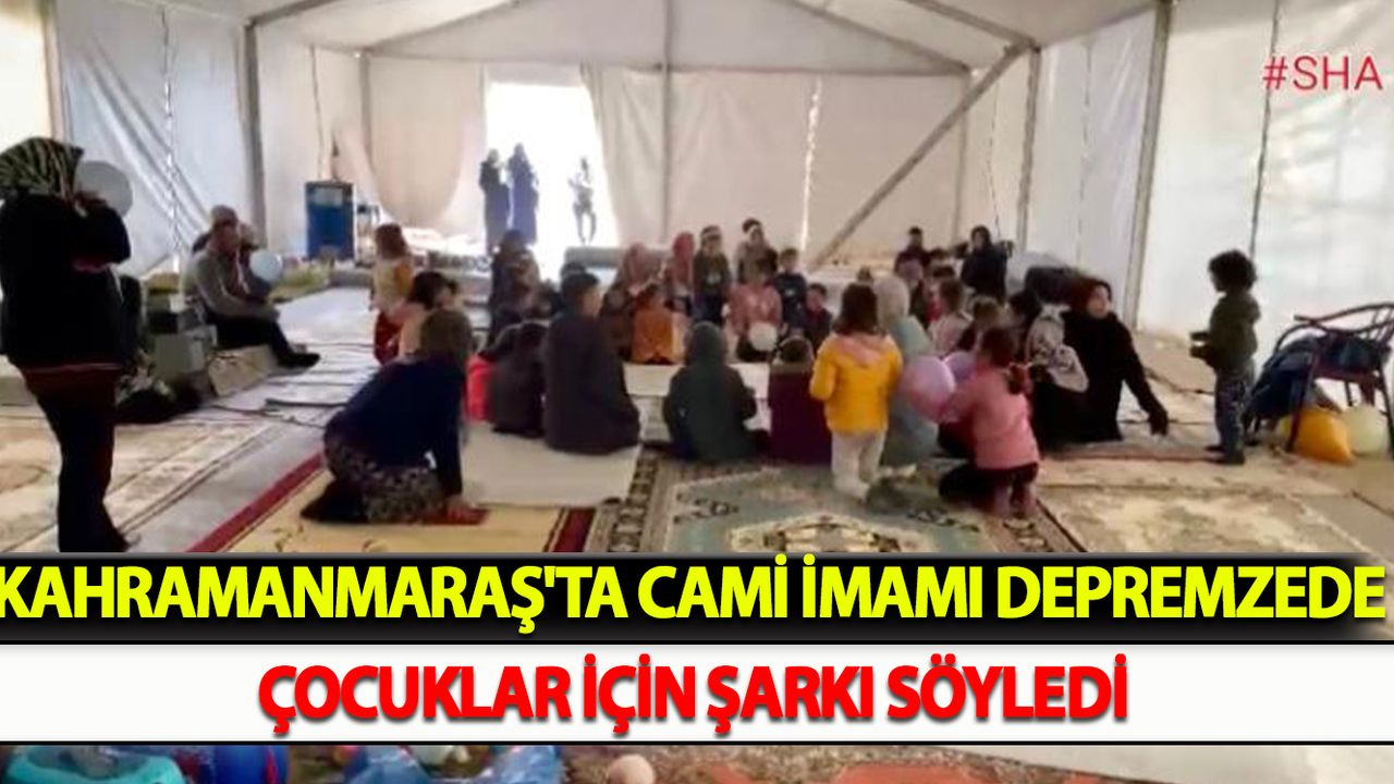 Kahramanmaraş'ta Cami imamı depremzede çocuklar için şarkı söyledi