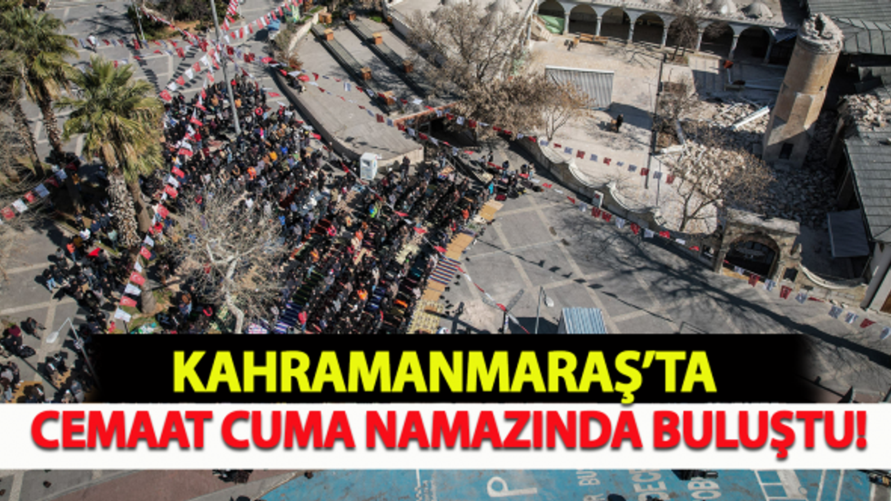 Kahramanmaraş'ta cemaat cuma namazında buluştu!