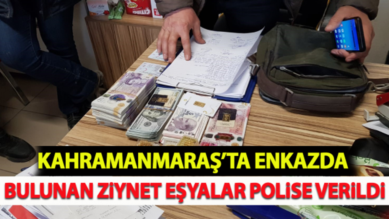 Kahramanmaraş'ta enkazda bulunan ziynet eşyalar polise teslim edildi!