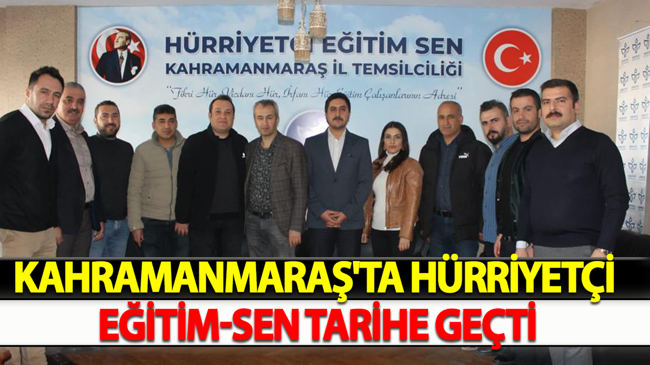 Kahramanmaraş'ta Hürriyetçi Eğitim-Sen Tarihe Geçti