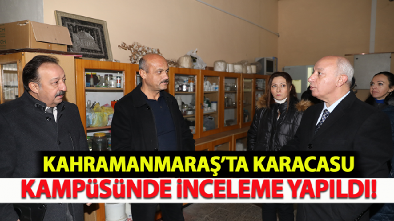 Kahramanmaraş'ta Karacasu Kampüsünde İnceleme Yapıldı!
