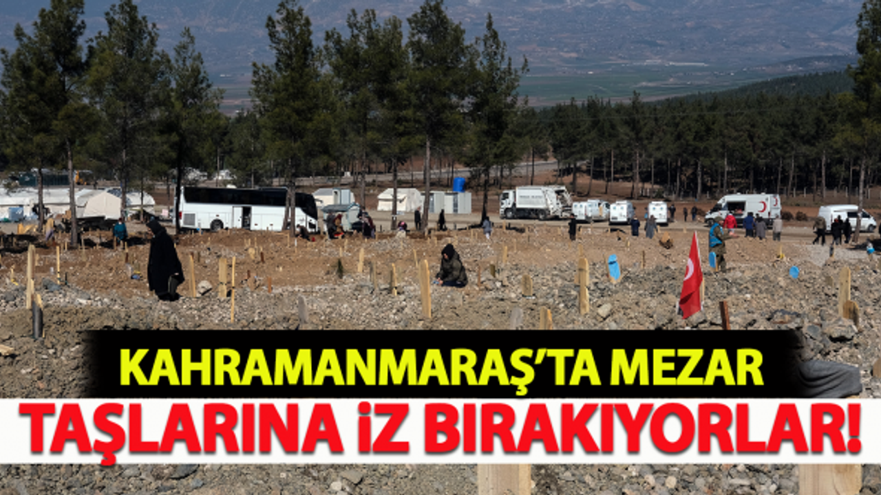 Kahramanmaraş'ta mezar taşlarına iz bırakıyorlar!