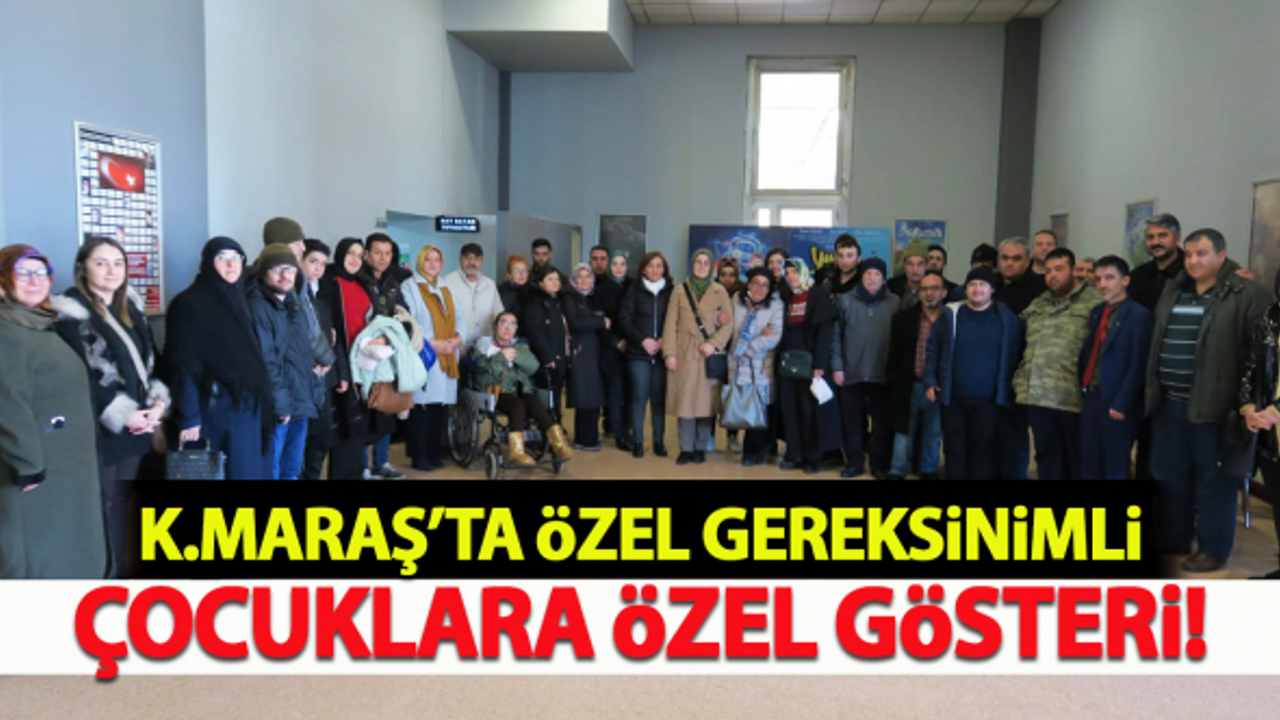 Kahramanmaraş'ta özel gereksinimli vatandaşlara özel gösteri!