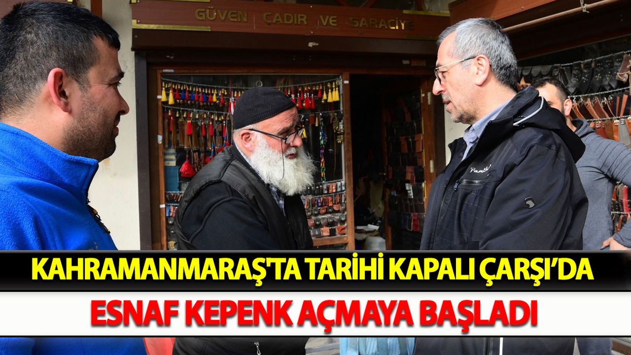 Kahramanmaraş'ta Tarihi Kapalı Çarşı’da Esnaf Kepenk Açmaya Başladı