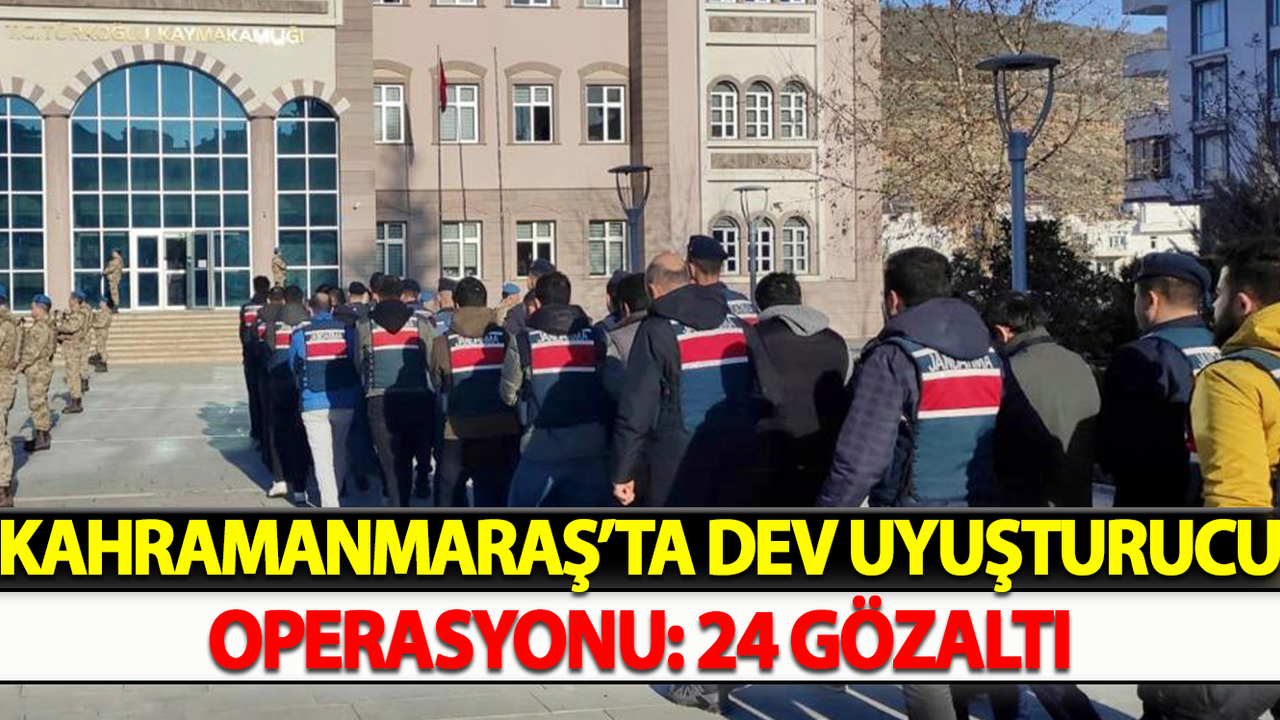 Kahramanmaraş’ta Dev Uyuşturucu Operasyonu: 24 Gözaltı