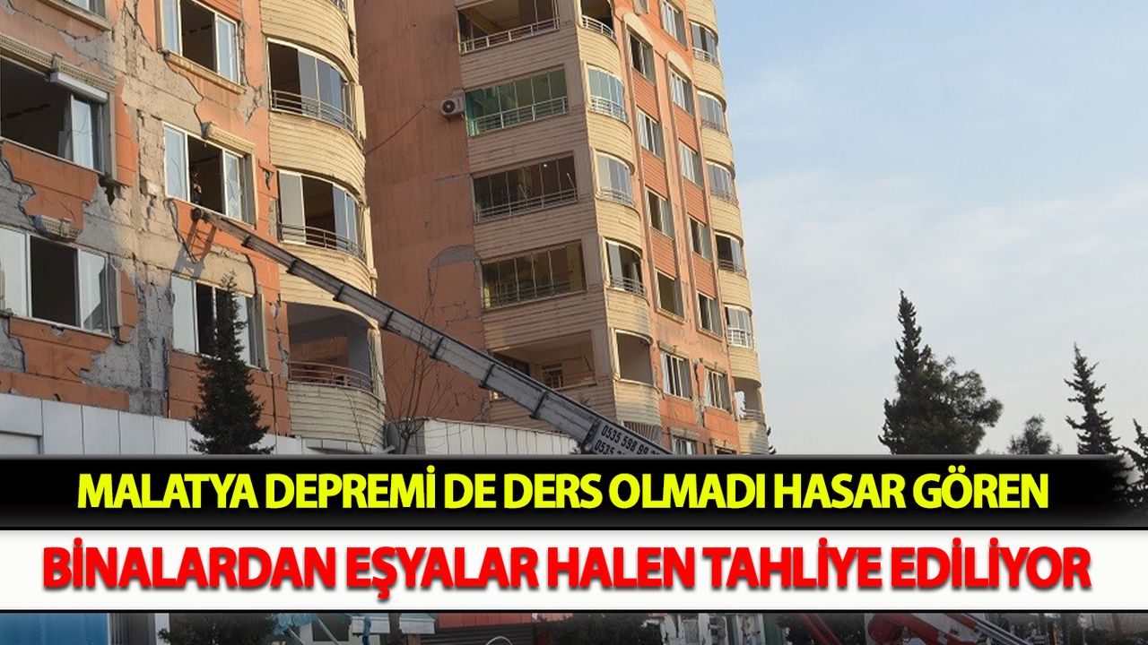 Malatya depremi de ders olmadı, hasar gören binalardan eşyalar halen tahliye ediliyor