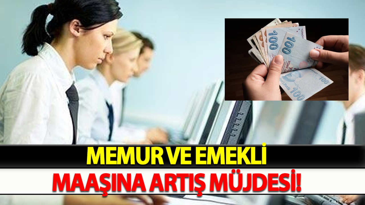 Memur Ve Emekli Maaşına Artış Müjdesi!