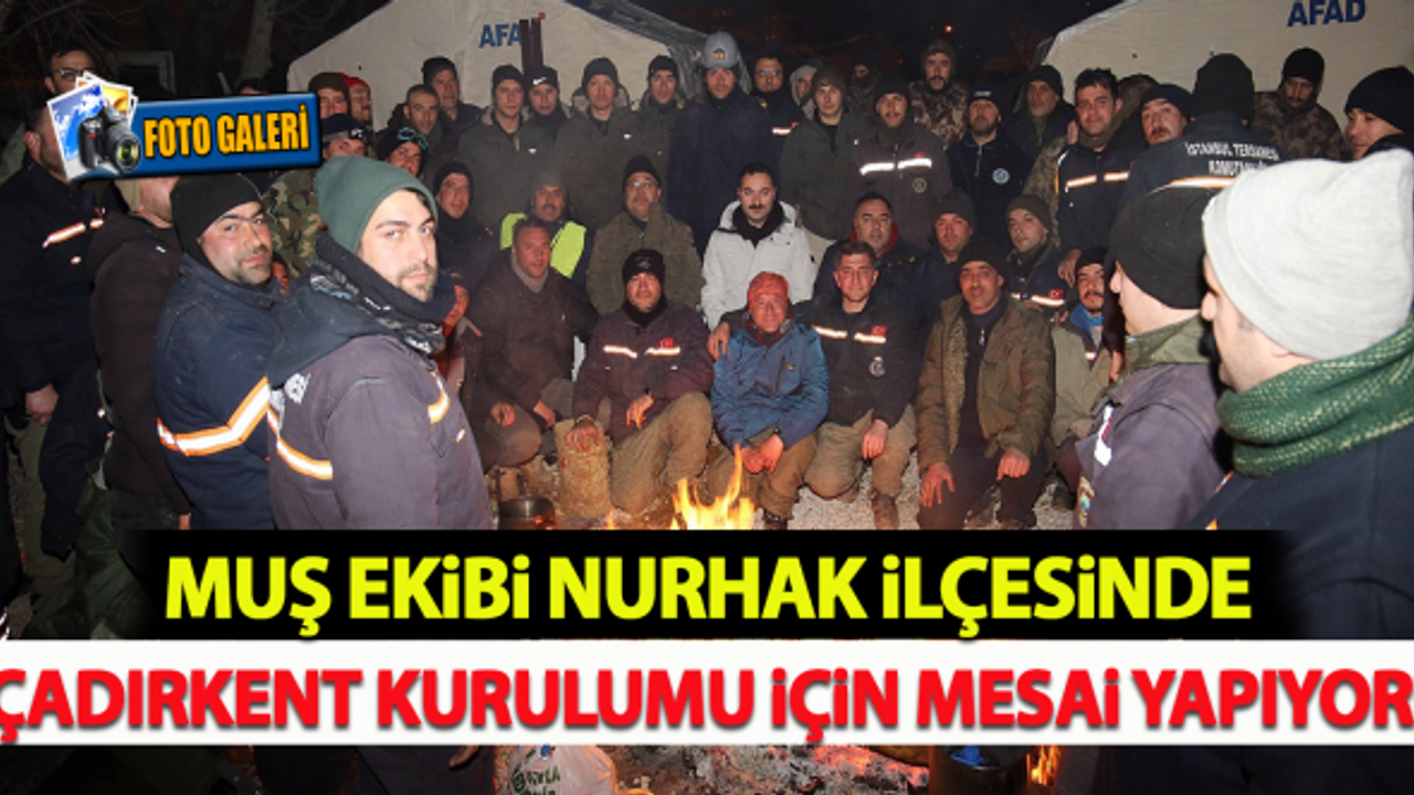 Muş ekibi Nurhak ilçesinde çadırkent kurulumu için mesai yapıyor!