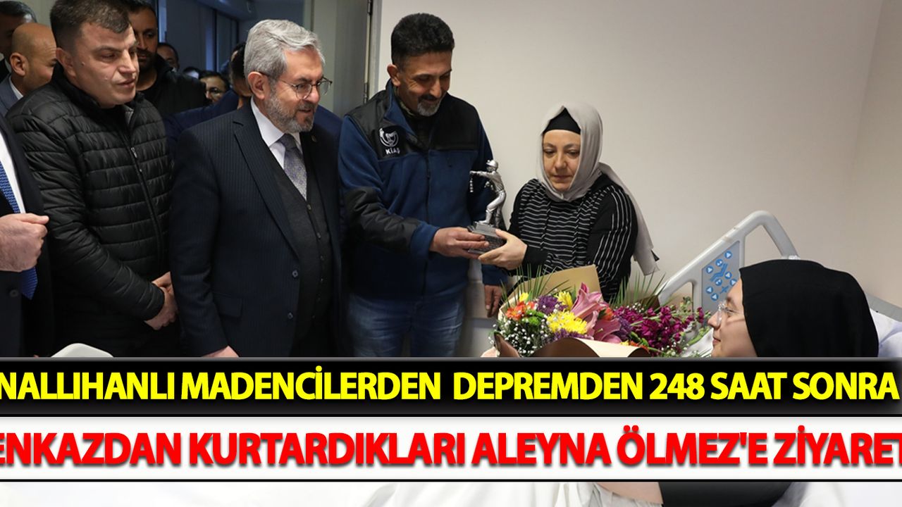 Nallıhanlı madencilerden  depremden 248 saat sonra enkazdan kurtardıkları Aleyna Ölmez'e ziyaret