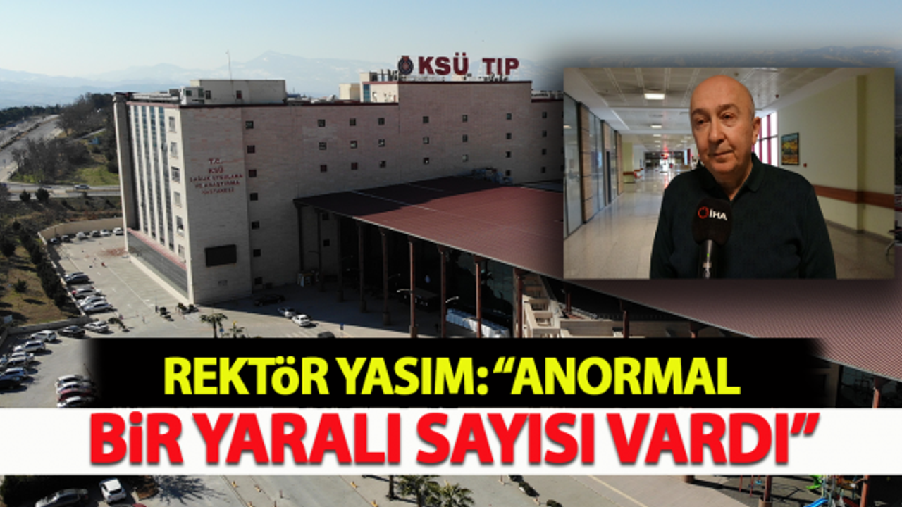Rektör Yasım: "Anormal bir yaralı sayısı vardı"