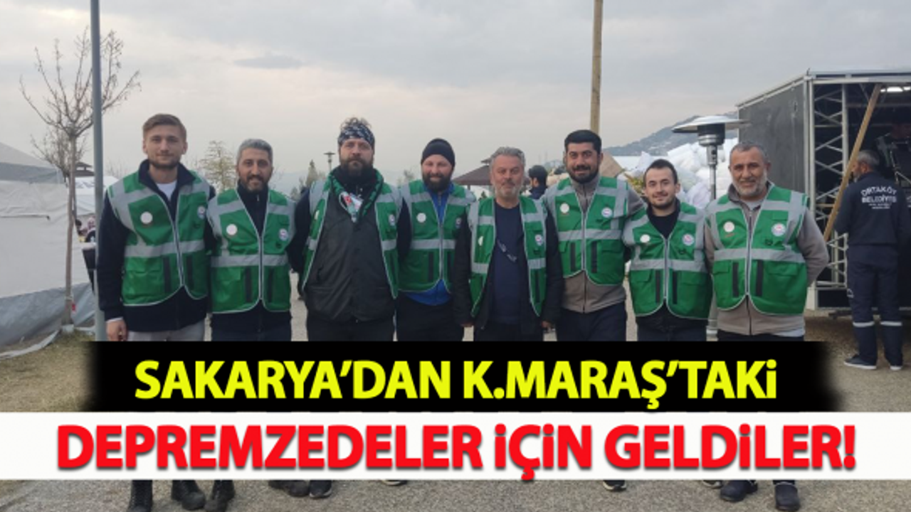 Sakarya'dan Kahramanmaraş'taki depremzedeler için geldiler!