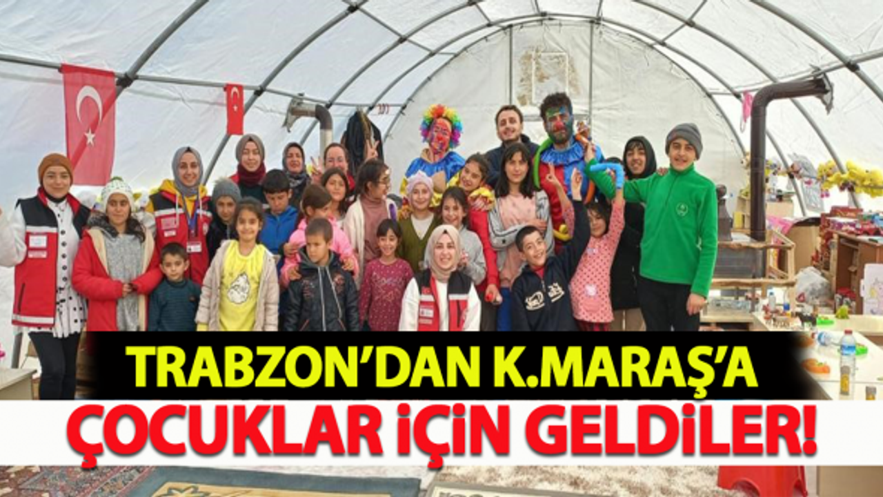 Trabzon'dan Kahramanmaraş'a çocuklar için geldiler!