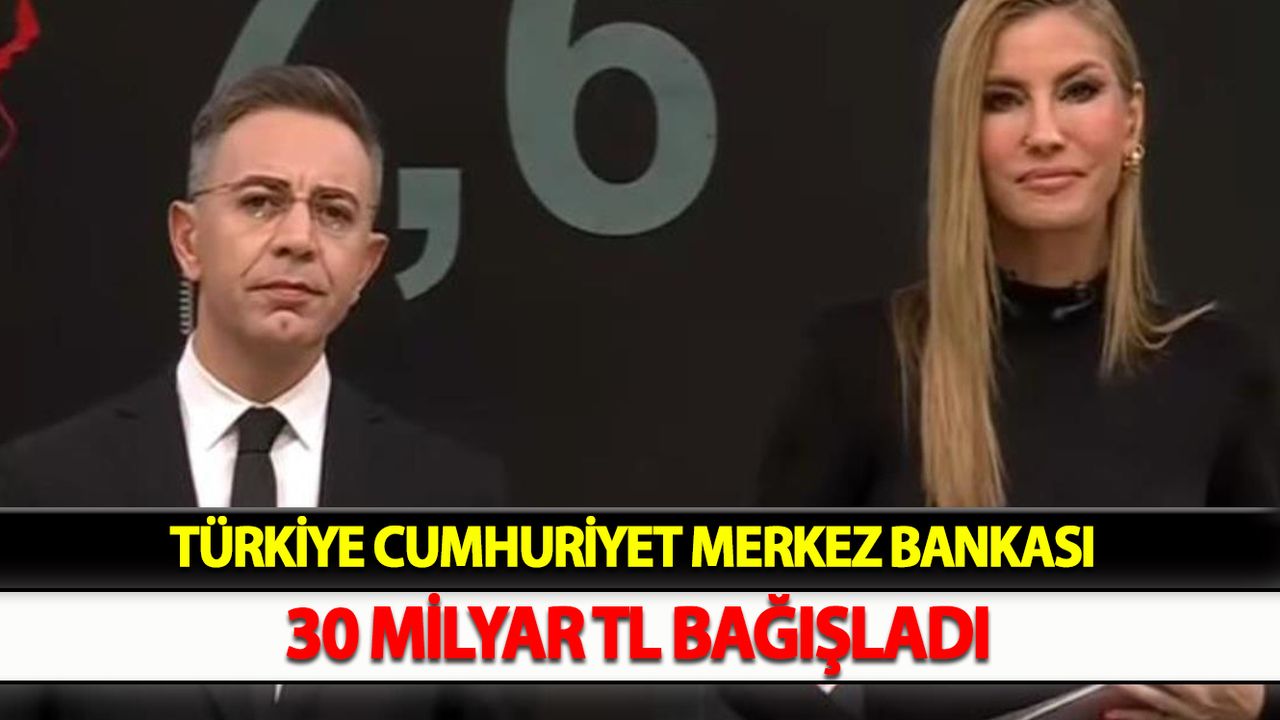Türkiye Cumhuriyet Merkez Bankası 30 milyar TL bağışladı