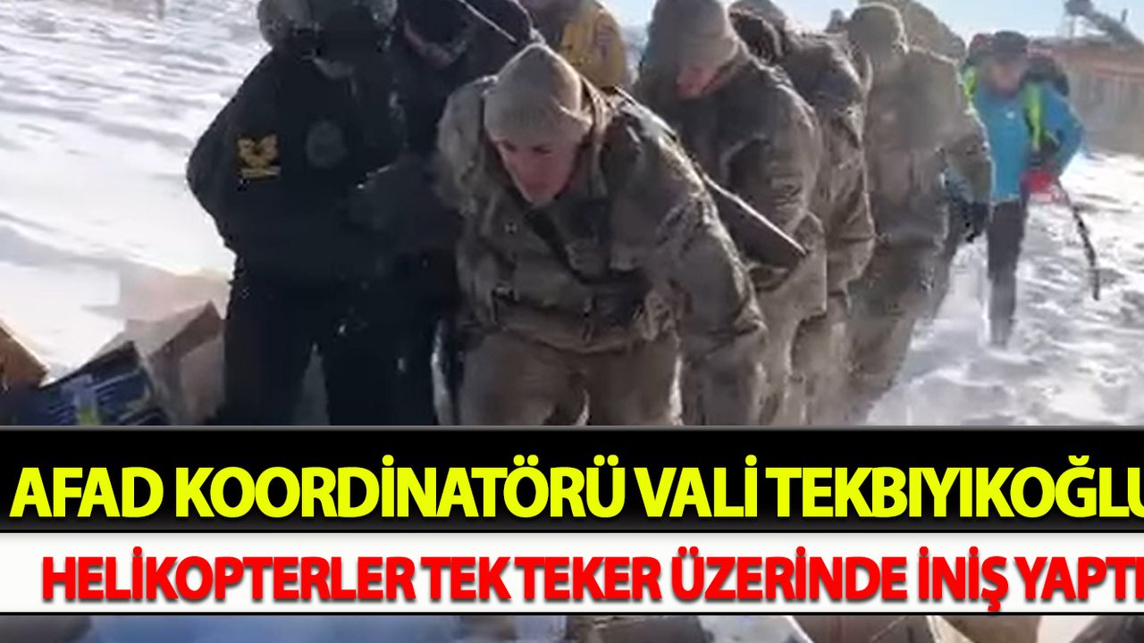 AFAD koordinatörü Vali Tekbıyıkoğlu:  Helikopterler tek teker üzerinde iniş yaptı