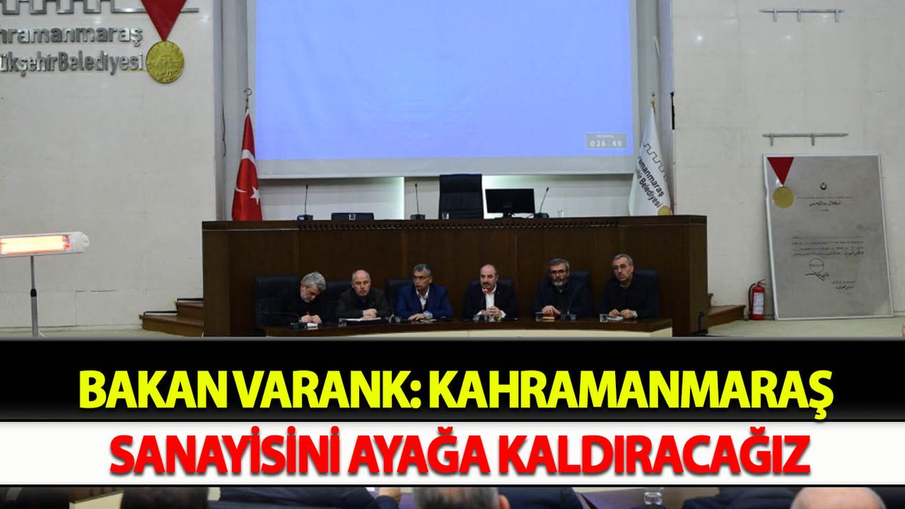 Bakan Varank: Kahramanmaraş Sanayisini Ayağa Kaldıracağız