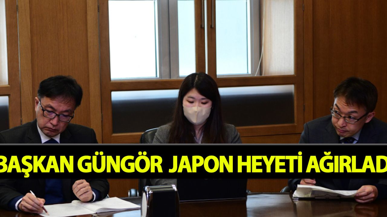 Başkan Güngör  Japon Heyeti Ağırladı