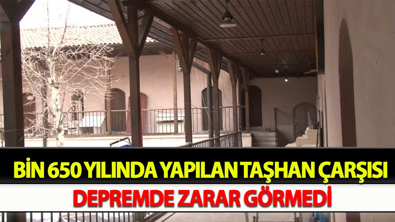 Bin 650 yılında yapılan Taşhan Çarşısı depremde zarar görmedi