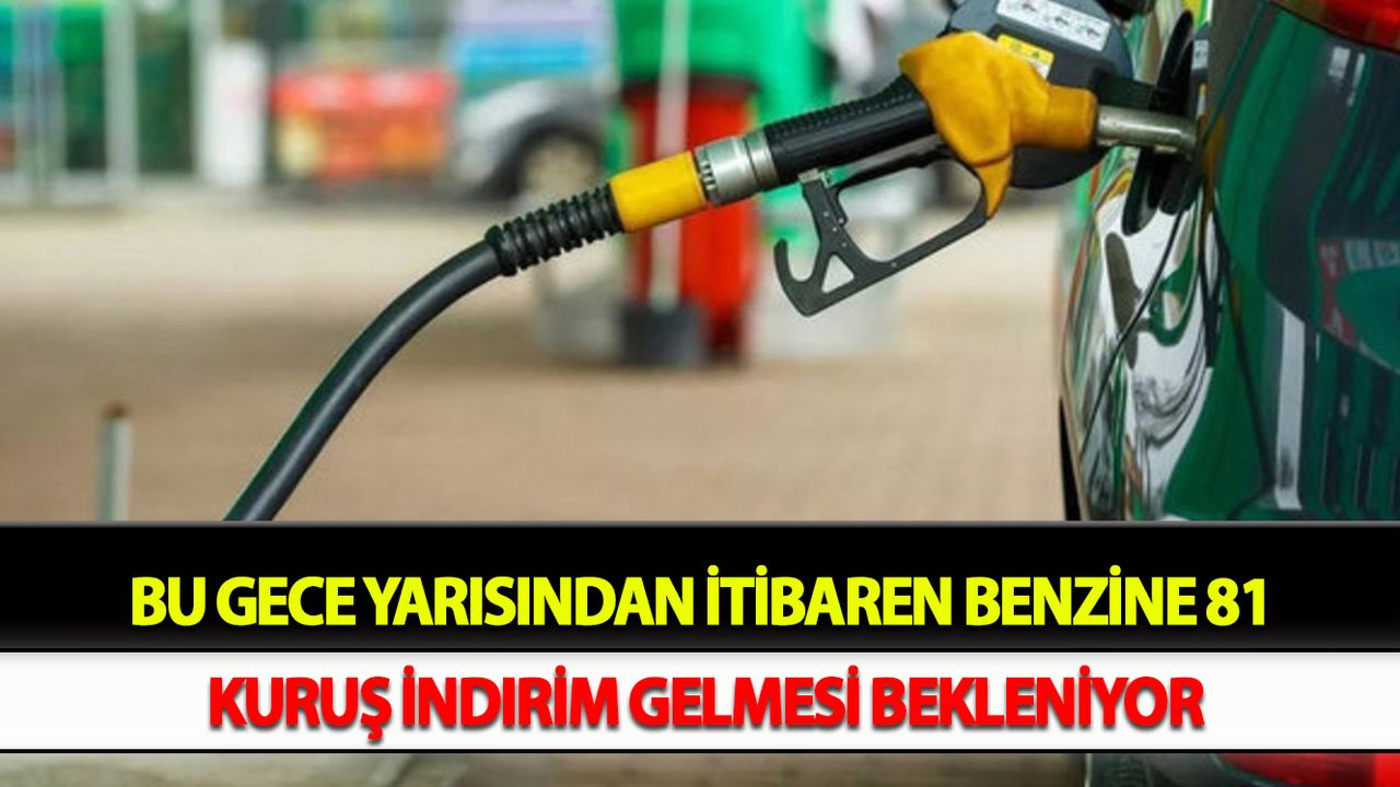 Bu gece yarısından itibaren benzine 81 kuruş indirim gelmesi bekleniyor