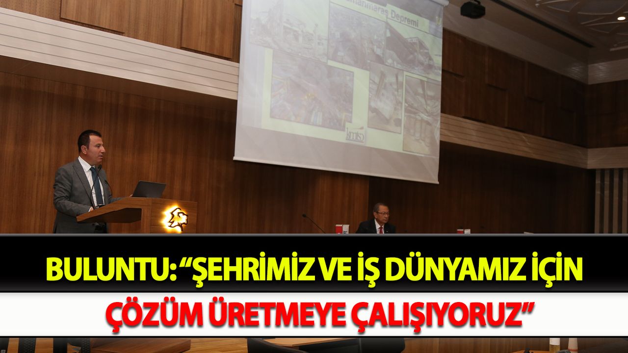 BULUNTU: “ŞEHRİMİZ VE İŞ DÜNYAMIZ İÇİN  ÇÖZÜM ÜRETMEYE ÇALIŞIYORUZ”