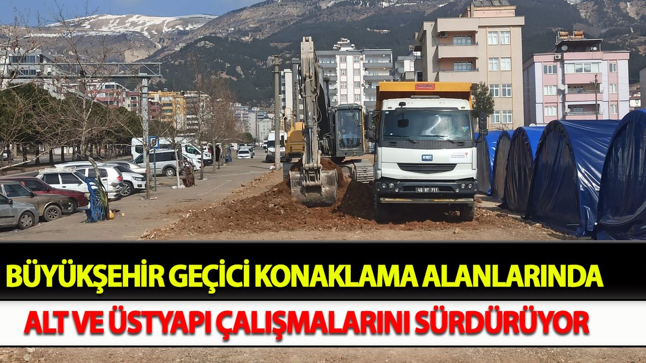 Büyükşehir Geçici Konaklama Alanlarında Alt ve Üstyapı Çalışmalarını Sürdürüyor