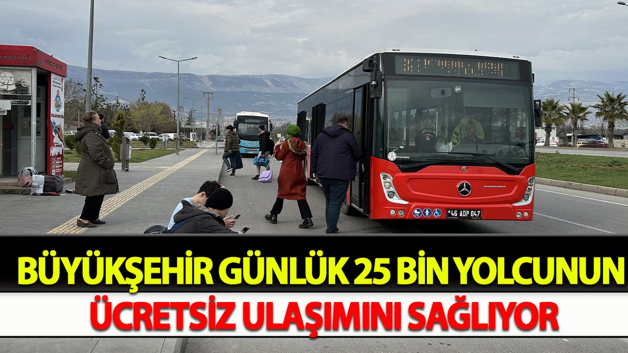 Büyükşehir Günlük 25 Bin Yolcunun Ücretsiz Ulaşımını Sağlıyor