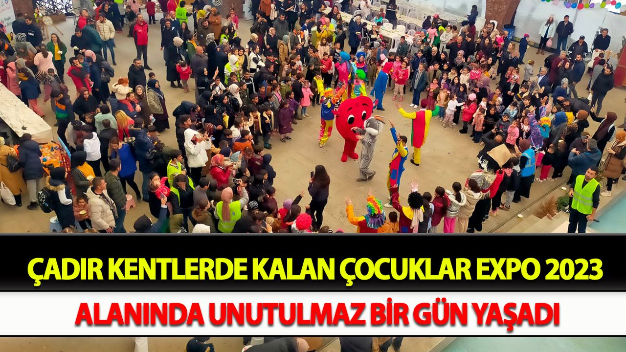 Çadır kentlerde kalan çocuklar EXPO 2023 alanında unutulmaz bir gün yaşadı