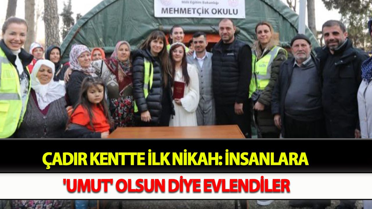 Çadır kentte ilk nikah: İnsanlara 'umut' olsun diye evlendiler