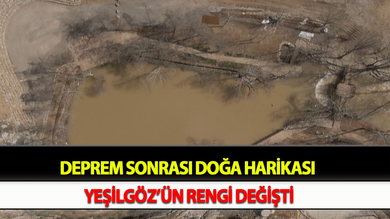 Deprem sonrası doğa harikası Yeşilgöz’ün rengi değişti