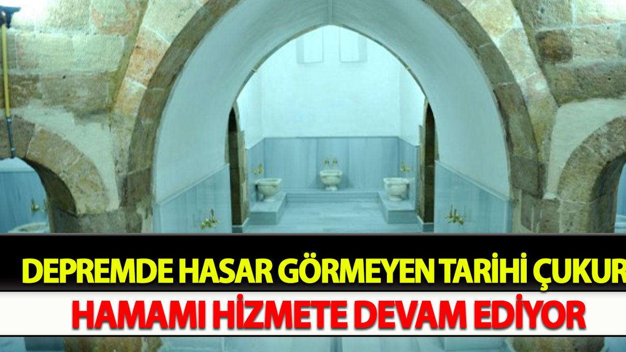 Depremde hasar görmeyen tarihi Çukur Hamamı hizmete devam ediyor