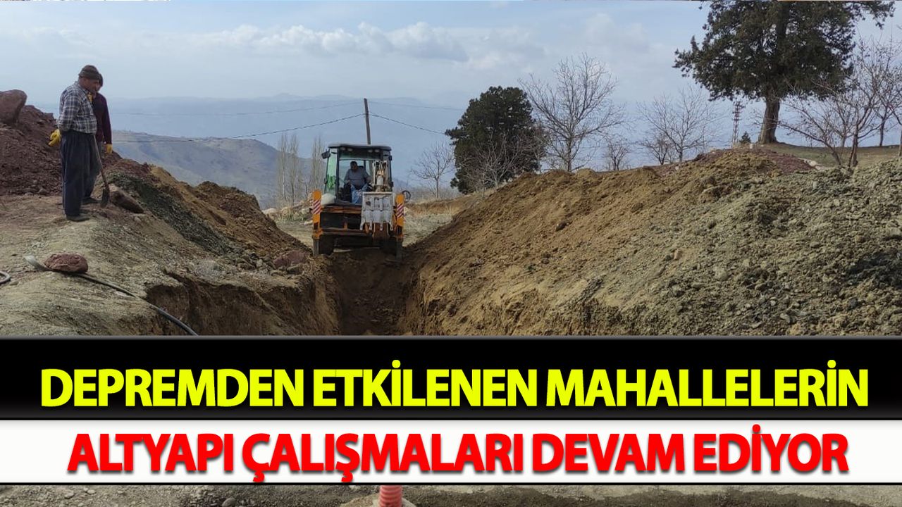 Depremden etkilenen mahallelerin altyapı çalışmaları devam ediyor