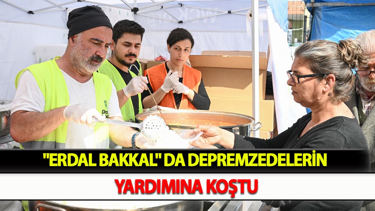 "Erdal Bakkal" da depremzedelerin yardımına koştu