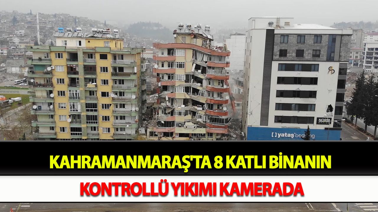 Kahramanmaraş'ta 8 katlı binanın kontrollü yıkımı kamerada