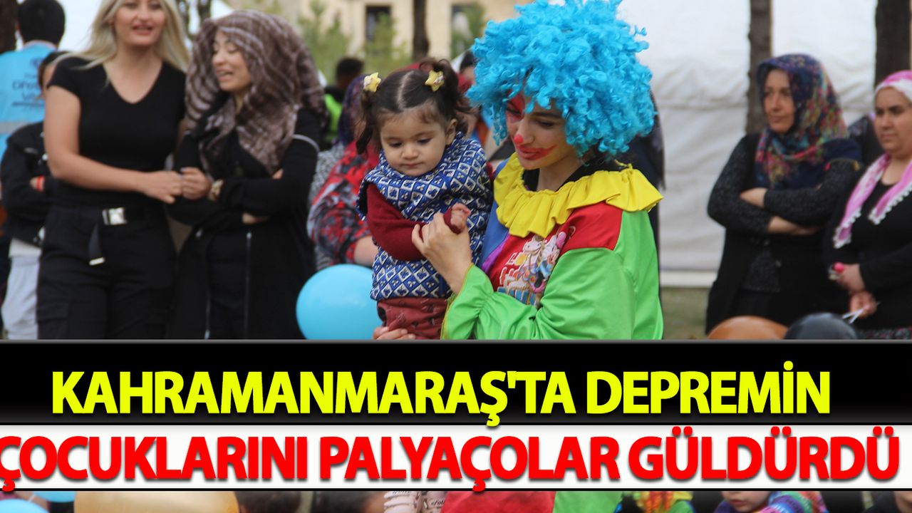 Kahramanmaraş'ta Depremin çocuklarını palyaçolar güldürdü