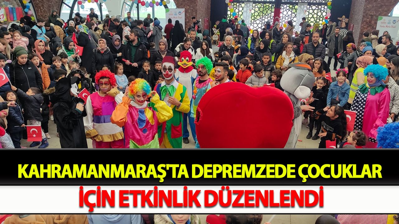 Kahramanmaraş'ta depremzede çocuklar için etkinlik düzenlendi